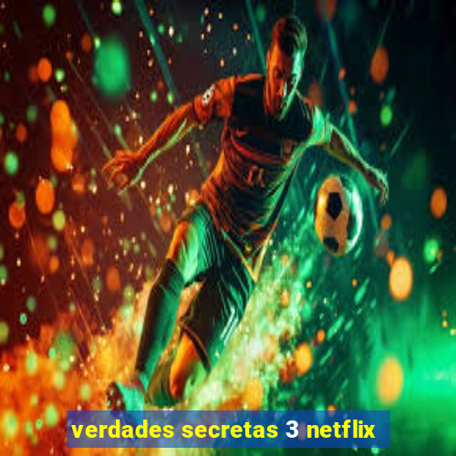 verdades secretas 3 netflix